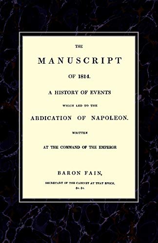 The Manuscript Of 1814. A History Of Events Which Led To The Abdication Of Napol [Paperback]