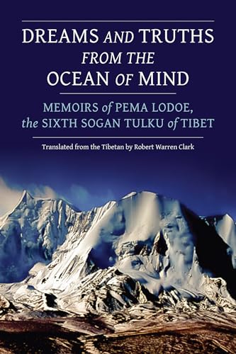 Dreams and Truths from the Ocean of Mind: Memoirs of Pema Lodoe, the Sixth Sogan [Paperback]