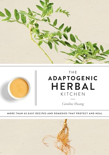 The Adaptogenic Herbal Kitchen: More Than 65 Easy Recipes and Remedies That Prot [Paperback]