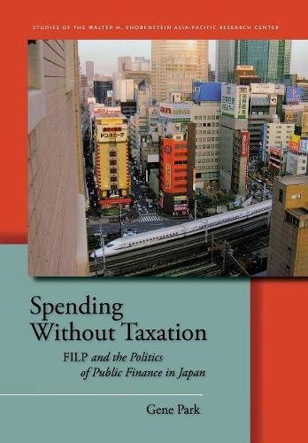 Spending Without Taxation FILP and the Politics of Public Finance in Japan [Hardcover]