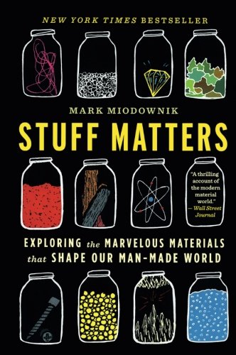 Stuff Matters: Exploring the Marvelous Materi