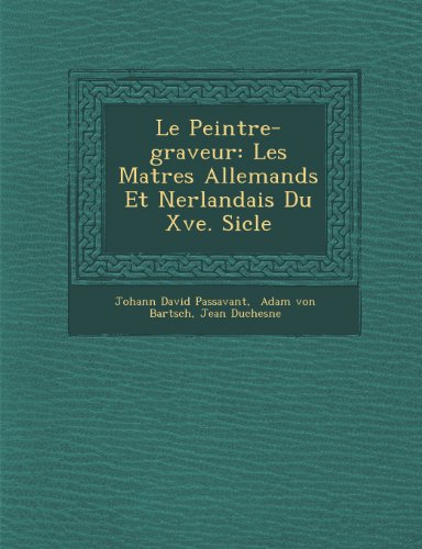 Peintre-Graveur  Les MaTres Allemands et NErlandais du Xve. SiCle [Paperback]