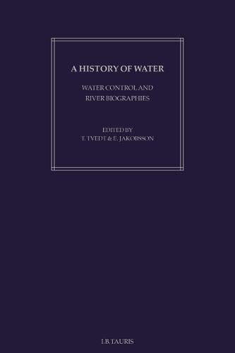 A History of Water Series I, Volume 1 Water Control and River Biographies [Hardcover]