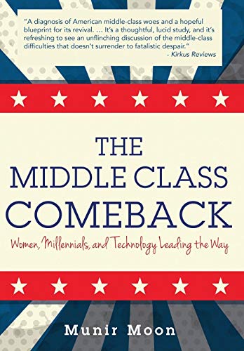 The Middle Class Comeback Women, Millennials, And Technology Leading The Way [Hardcover]