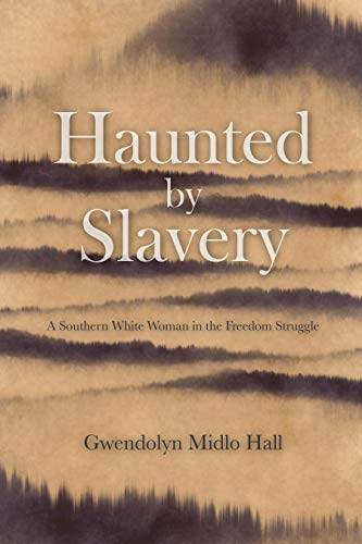 Haunted by Slavery: A Memoir of a Southern White Woman in the Freedom Struggle [Paperback]