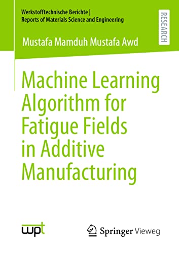 Machine Learning Algorithm for Fatigue Fields in Additive Manufacturing [Paperback]