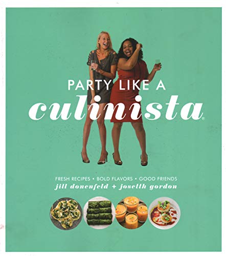 Party Like a Culinista: Fresh Recipes, Bold Flavors, and Good Friends [Paperback]