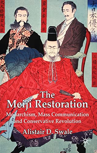 The Meiji Restoration: Monarchism, Mass Communication and Conservative Revolutio [Hardcover]