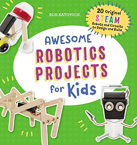 Awesome Robotics Projects for Kids: 20 Original STEAM Robots and Circuits to Des [Paperback]