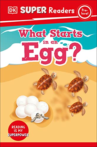 DK Super Readers Pre-Level What Starts in an Egg? [Paperback]