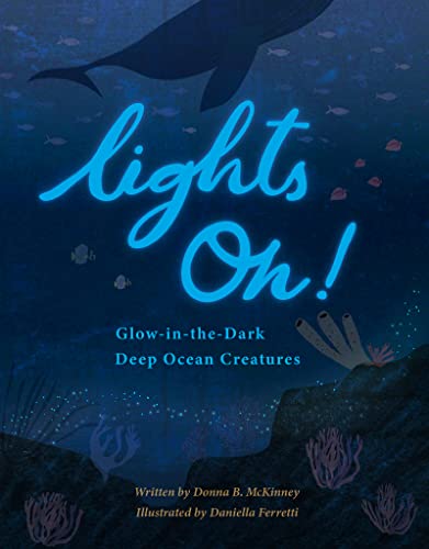 Lights On!: Glow-in-the-Dark Deep Ocean Creatures [Hardcover]