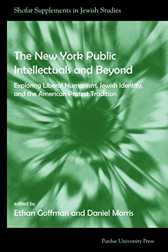 New York Public Intellectuals And Beyond: Exploring Liberal Humanism, Jewish Ide [Paperback]