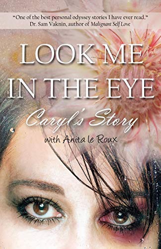 Look Me In The Eye Caryl's Story About Overcoming Childhood Abuse, Abandonment  [Paperback]