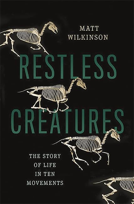 Restless Creatures: The Story of Life in Ten Movements [Hardcover]