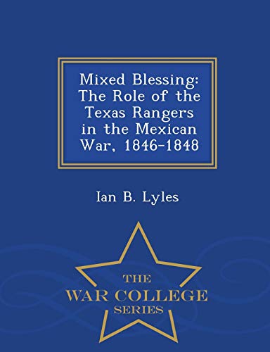 Mixed Blessing The Role Of The Texas Rangers In The Mexican War, 1846-1848 - Wa [Paperback]