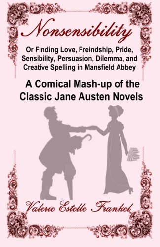 Nonsensibility Or Finding Love, Freindship, Pride, Sensibility, Persuasion, Dile [Paperback]