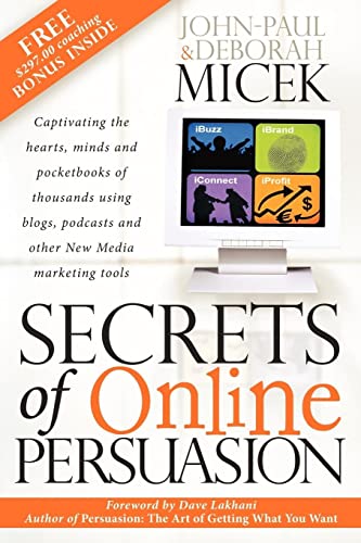 Secrets of Online Persuasion Captivating the Hearts, Minds and Pocketbooks of T [Paperback]