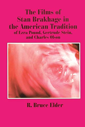 The Films of Stan Brakhage in the American Tradition of Ezra Pound, Gertrude Ste [Paperback]