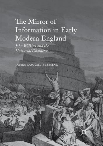 The Mirror of Information in Early Modern England: John Wilkins and the Universa [Paperback]