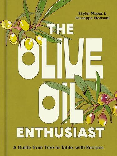 The Olive Oil Enthusiast: A Guide from Tree to Table, with Recipes [Hardcover]