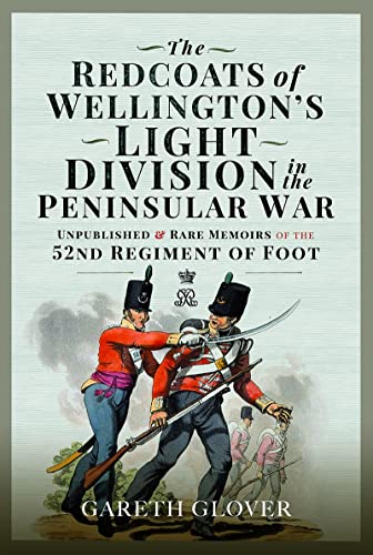 The Redcoats of Wellingtons Light Division in the Peninsular War: Unpublished a [Hardcover]