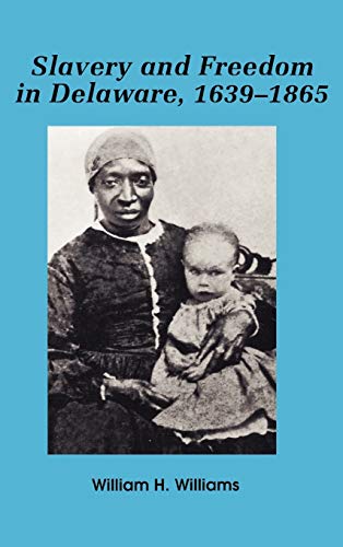 Slavery and Freedom in Delaware, 1639-1865 [Hardcover]