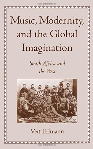 Music, Modernity, and the Global Imagination South Africa and the West [Hardcover]