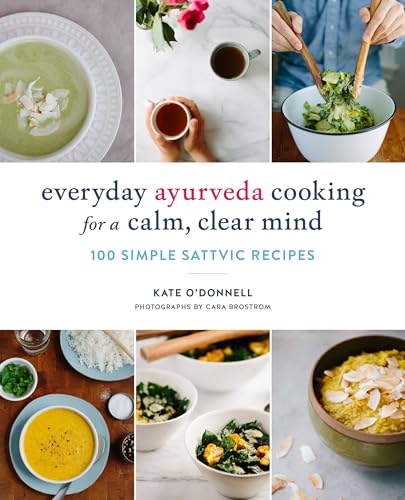 Everyday Ayurveda Cooking for a Calm, Clear Mind: 100 Simple Sattvic Recipes [Paperback]