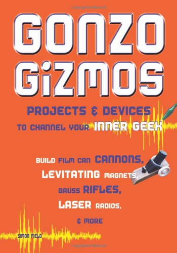 Gonzo Gizmos: Projects & Devices to Channel Your Inner Geek [Paperback]