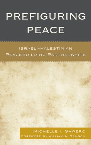 Prefiguring Peace: Israeli-Palestinian Peacebuilding Partnerships [Hardcover]