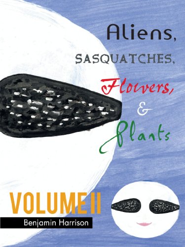 Aliens, Sasquatches, Floers, & Plants Volume Ii [Paperback]