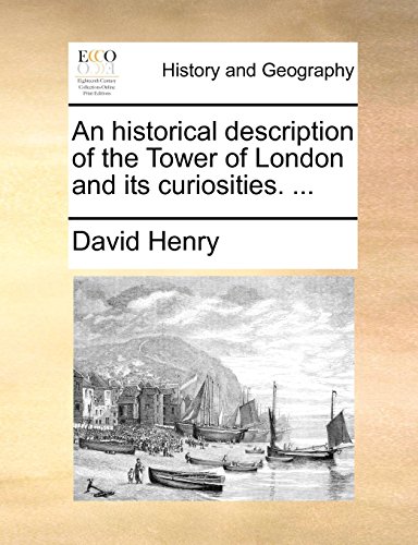 Historical Description of the Toer of London and Its Curiosities [Paperback]