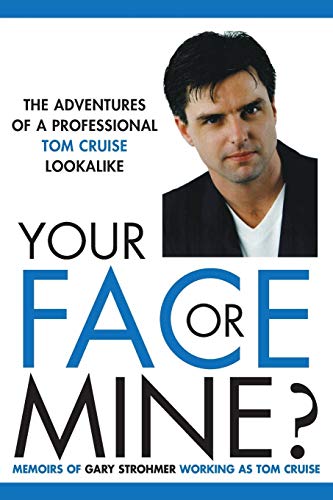 Your Face Or Mine - The Adventures Of A Professional Tom Cruise Lookalike [Paperback]