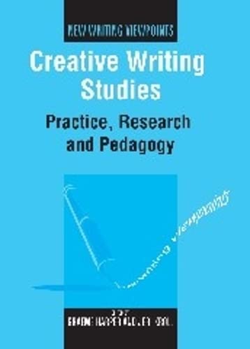 Creative Writing Studies Practice, Research and Pedagogy [Paperback]