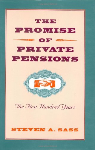 The Promise of Private Pensions The First Hundred Years [Hardcover]