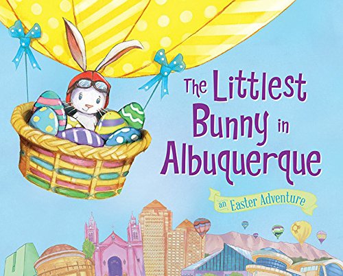 The Littlest Bunny in Albuquerque: An Easter Adventure [Hardcover]