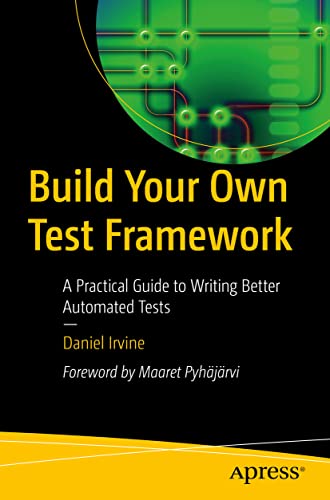 Build Your On Test Frameork A Practical Guide to Writing Better Automated Tes [Paperback]