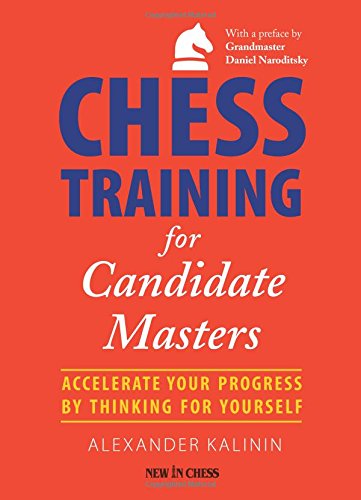 Chess Training for Candidate Masters: Accelerate Your Progress by Thinking for Y [Paperback]