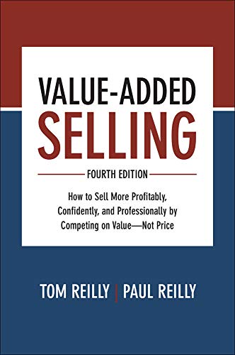 Value-Added Selling, Fourth Edition: How to Sell More Profitably, Confidently, a [Hardcover]