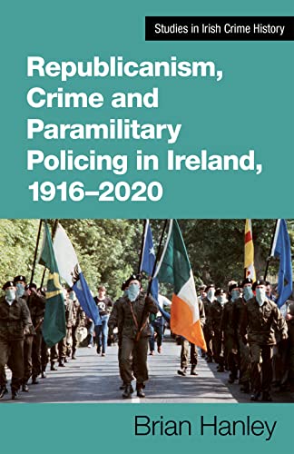 Republicanism, Crime and Paramilitary Policing, 1916-2020 [Paperback]