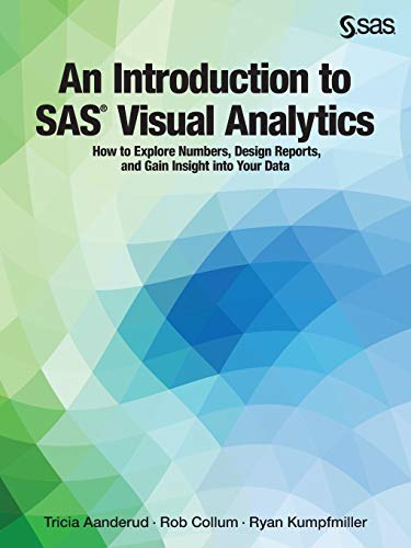 An Introduction To Sas Visual Analytics Ho To Explore Numbers, Design Reports, [Paperback]