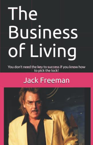 Business of Living  You Don't Need the Key to Success If You Kno Ho to Pick t [Paperback]