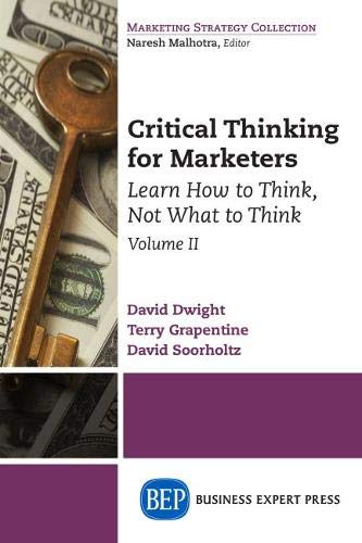 Critical Thinking For Marketers, Volume Ii Learn Ho To Think, Not What To Thin [Paperback]