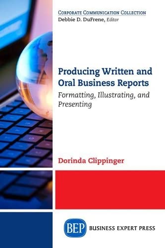 Producing Written And Oral Business Reports Formatting, Illustrating, And Prese [Paperback]