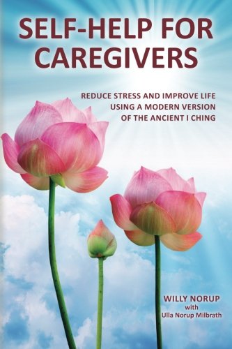 Self-Help For Caregivers Reduce Stress And Improve Life Using A Modern Version  [Paperback]