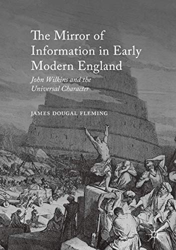 The Mirror of Information in Early Modern England: John Wilkins and the Universa [Hardcover]