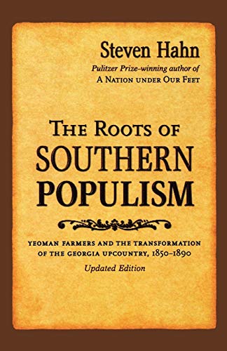 The Roots of Southern Populism Yeoman Farmers and the Transformation of the Geo [Paperback]