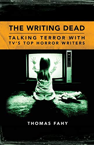 The Writing Dead Talking Terror With Tv's Top Horror Writers (television Conver [Paperback]