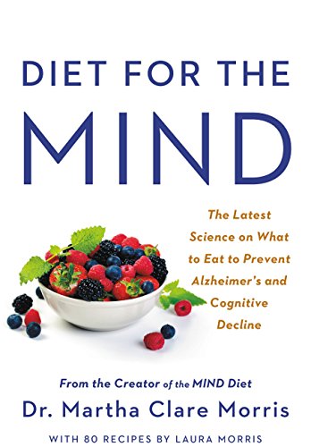 Diet for the MIND: The Latest Science on What to Eat to Prevent Alzheimer's  [Hardcover]