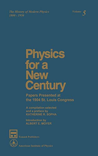 Physics for a Ne Century: Papers Presented at the 1904 St. Louis Congress [Hardcover]